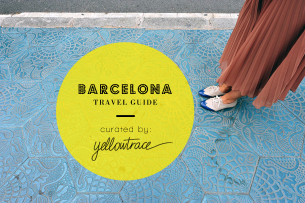 Barcelona Travel Guide | Curated By Yellowtrace.