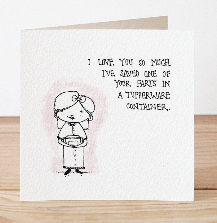 Creepy Valentine's Day Cards by Hubbawelcome, via Yellowtrace. Valentine's Day Cards, I love you so much I've saved one of your farts in a tupperware container.